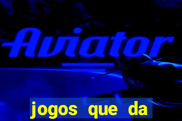 jogos que da dinheiro sem depositar